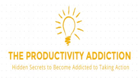 The Productivity Addiction - The Hidden Secrets to Get Addicted to Taking Action course image