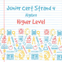 Junior Certificate Strand 4 - Higher Level - Algebra course image